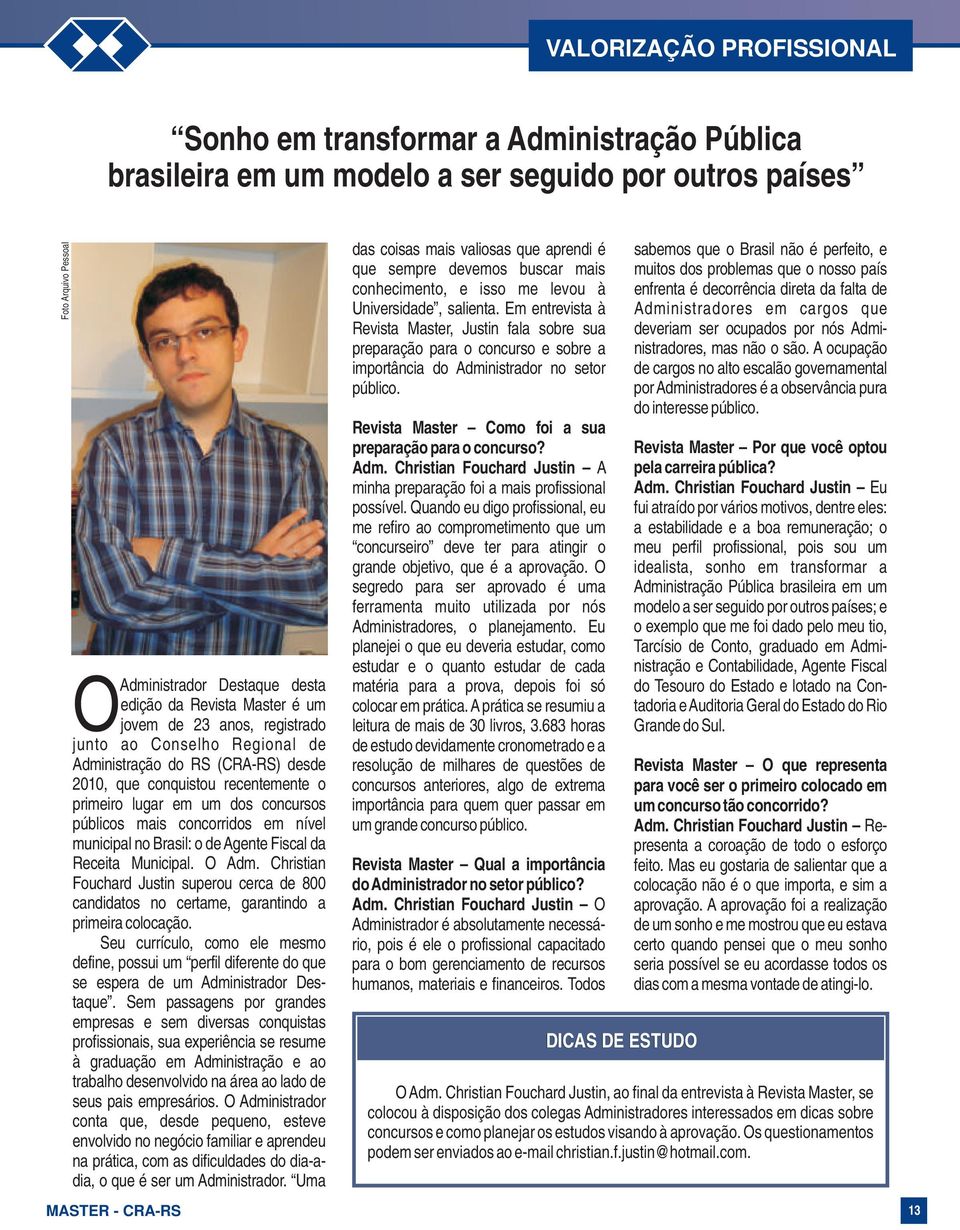 concorridos em nível municipal no Brasil: o de Agente Fiscal da Receita Municipal. O Adm. Christian Fouchard Justin superou cerca de 800 candidatos no certame, garantindo a primeira colocação.