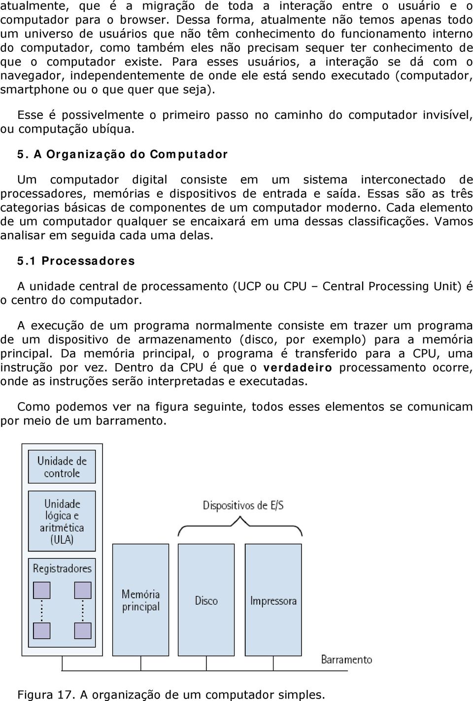 computador existe. Para esses usuários, a interação se dá com o navegador, independentemente de onde ele está sendo executado (computador, smartphone ou o que quer que seja).