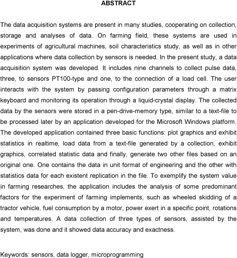 In the present study, a data acquisition system was developed. It includes nine channels to collect pulse data, three, to sensors PT100-type and one, to the connection of a load cell.