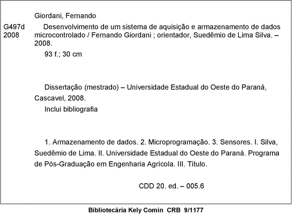 Inclui bibliografia 1. Armazenamento de dados. 2. Microprogramação. 3. Sensores. I. Silva, Suedêmio de Lima. II.