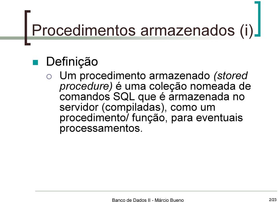 comandos SQL que é armazenada no servidor (compiladas),