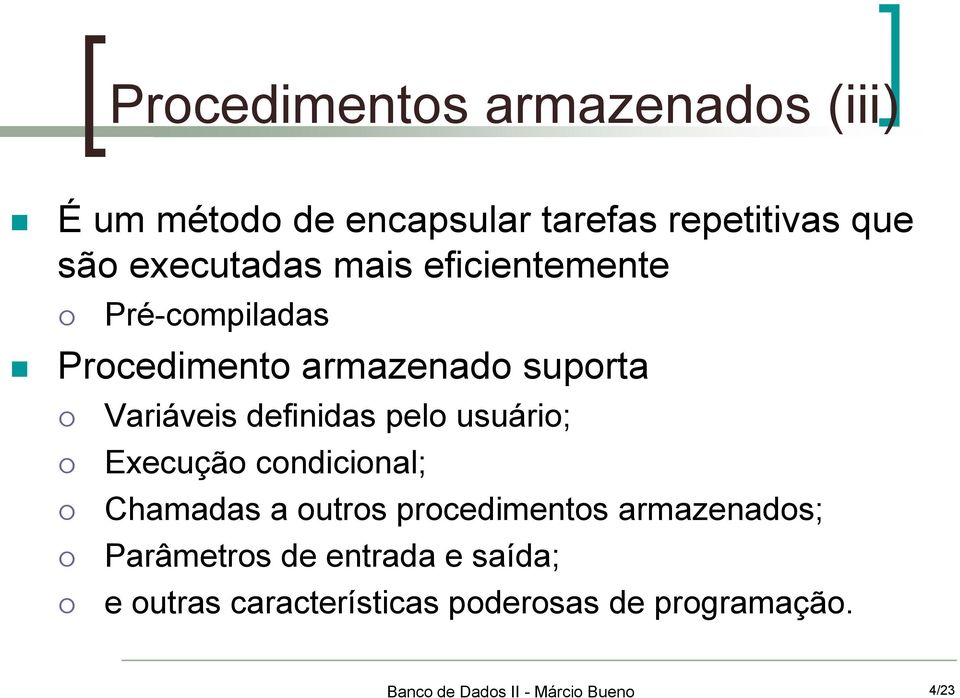 definidas pelo usuário; Execução condicional; Chamadas a outros procedimentos