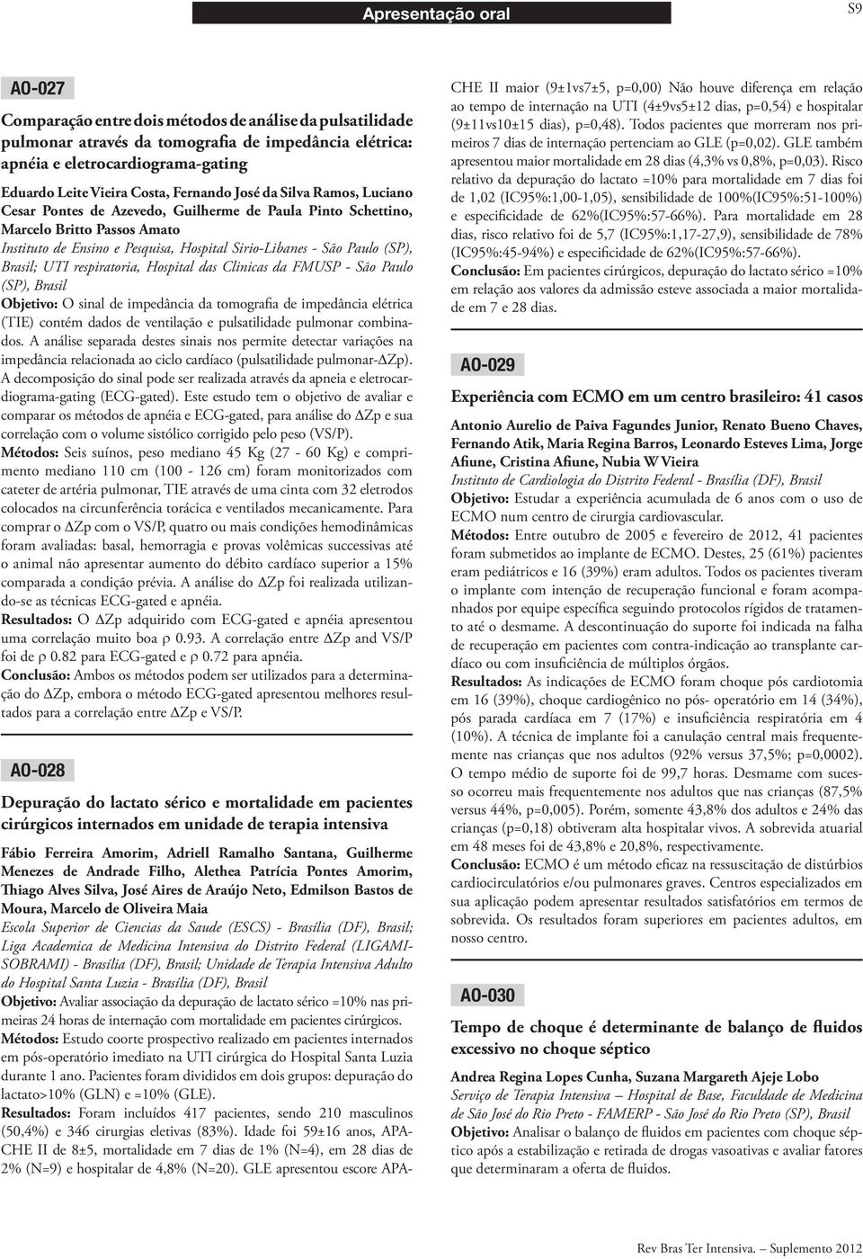 Paulo (SP), Brasil; UTI respiratoria, Hospital das Clinicas da FMUSP - São Paulo (SP), Brasil Objetivo: O sinal de impedância da tomografia de impedância elétrica (TIE) contém dados de ventilação e