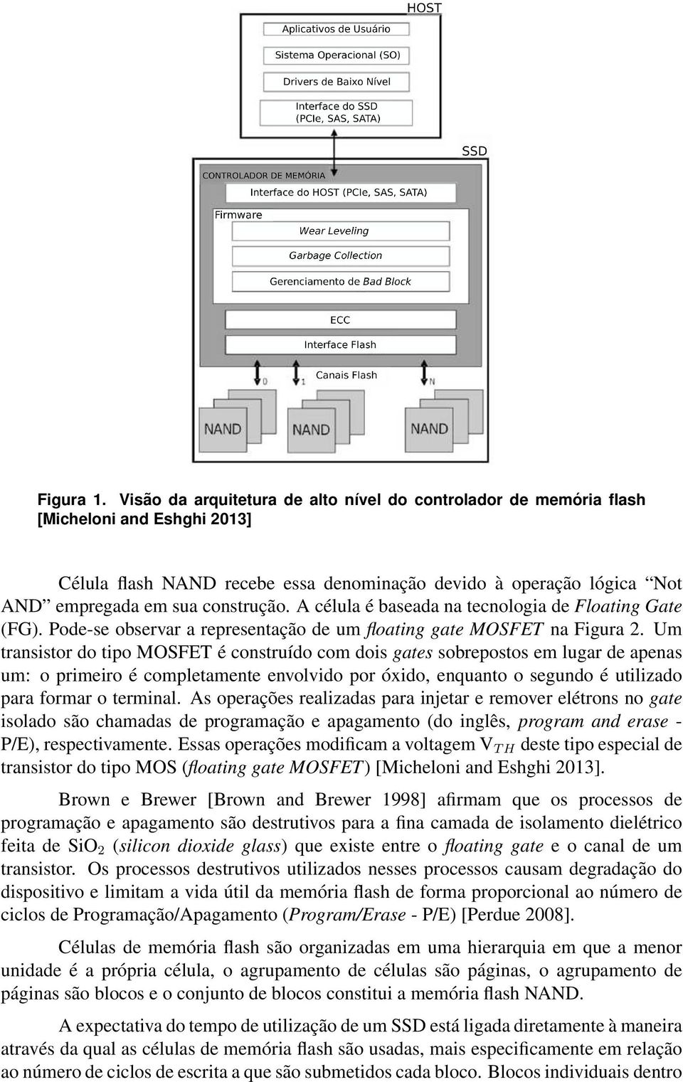 A célula é baseada na tecnologia de Floating Gate (FG). Pode-se observar a representação de um floating gate MOSFET na Figura 2.