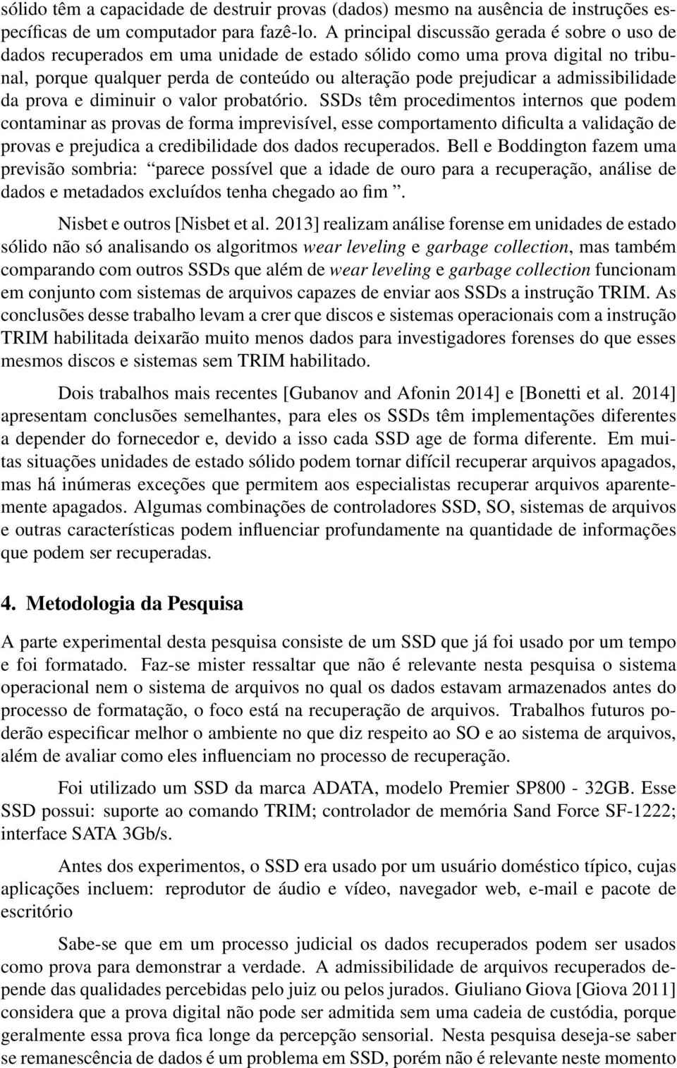 admissibilidade da prova e diminuir o valor probatório.