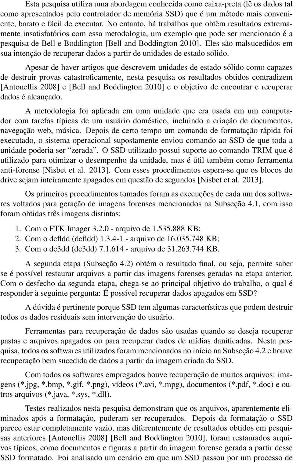 Eles são malsucedidos em sua intenção de recuperar dados a partir de unidades de estado sólido.