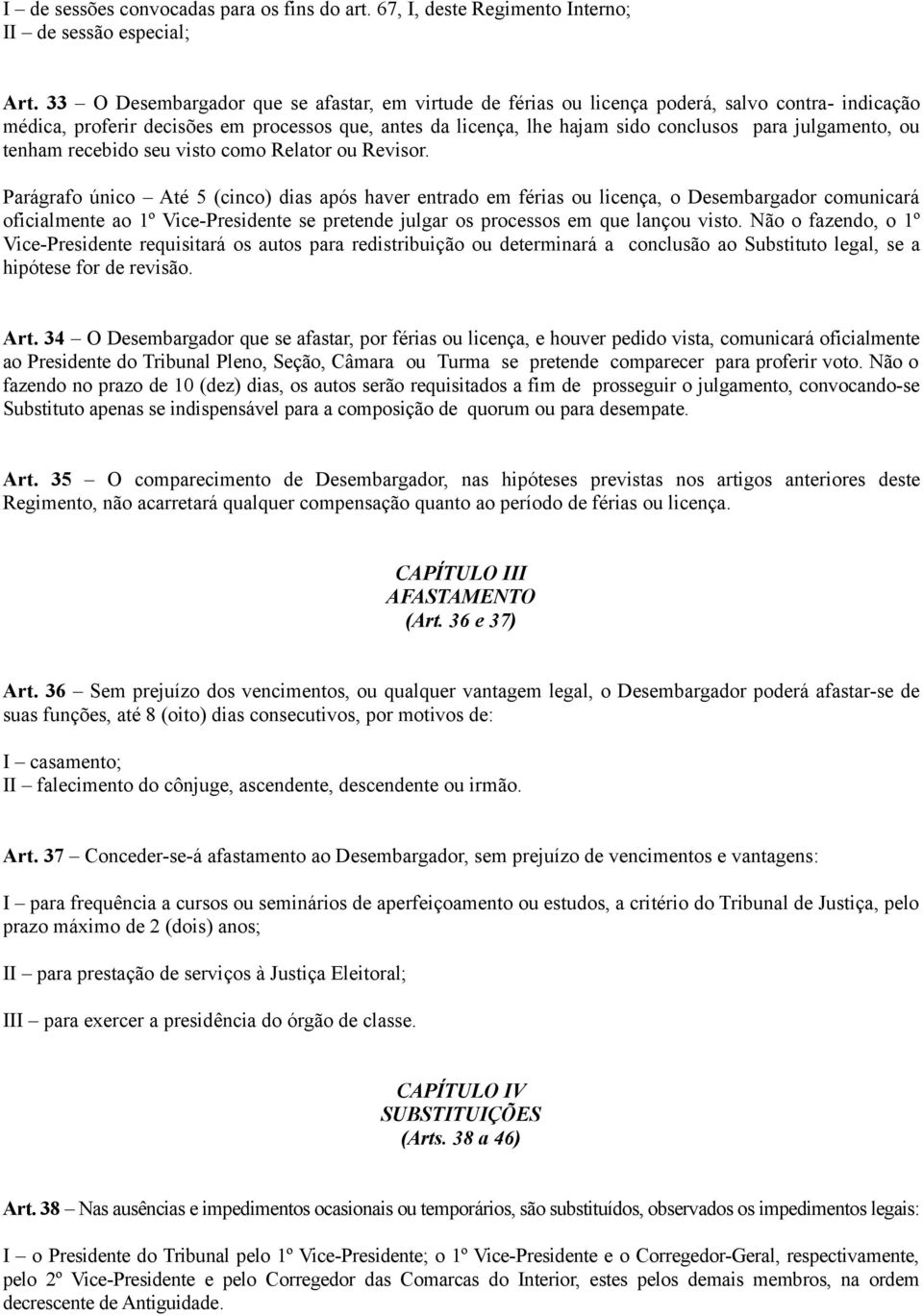 julgamento, ou tenham recebido seu visto como Relator ou Revisor.