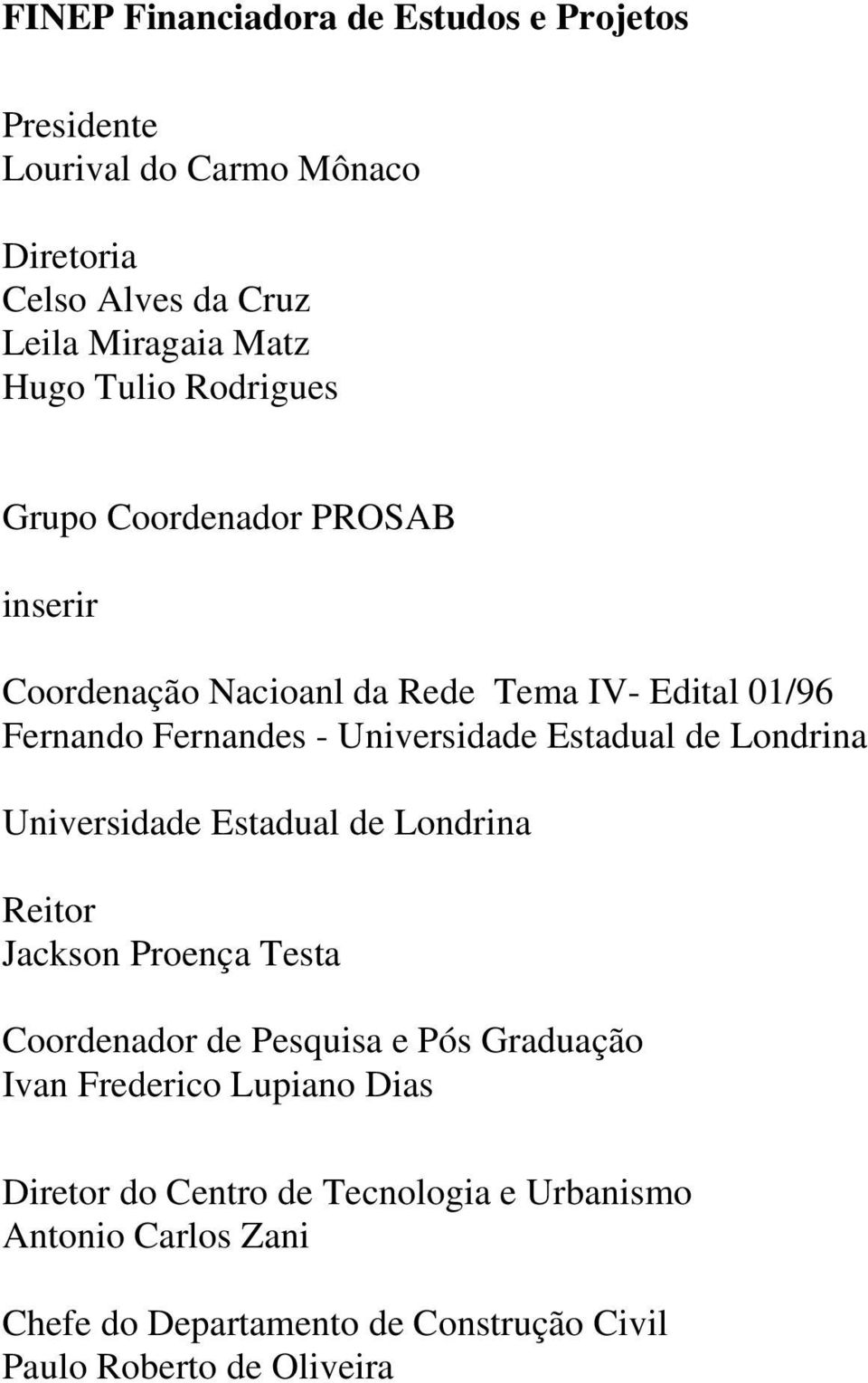 de Londrina Universidade Estadual de Londrina Reitor Jackson Proença Testa Coordenador de Pesquisa e Pós Graduação Ivan Frederico Lupiano