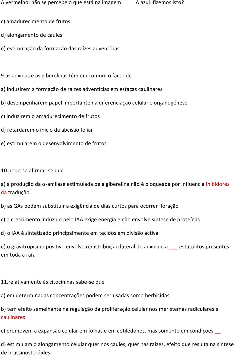 induzirem o amadurecimento de frutos d) retardarem o início da abcisão foliar e) estimularem o desenvolvimento de frutos 10.