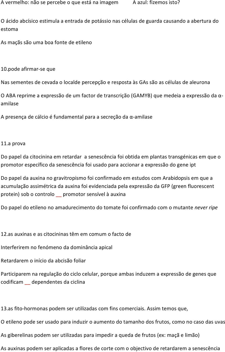 amilase A presença de cálcio é fundamental para a secreção da α- amilase 11.