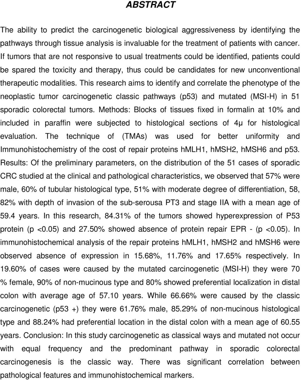 This research aims to identify and correlate the phenotype of the neoplastic tumor carcinogenetic classic pathways (p53) and mutated (MSI-H) in 51 sporadic colorectal tumors.