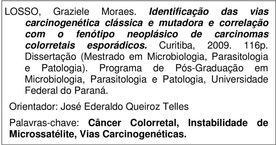 colorretais esporádicos. Curitiba, 2009. 116p. Dissertação (Mestrado em Microbiologia, Parasitologia e Patologia).