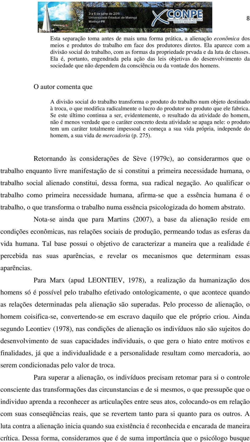 Ela é, portanto, engendrada pela ação das leis objetivas do desenvolvimento da sociedade que não dependem da consciência ou da vontade dos homens.