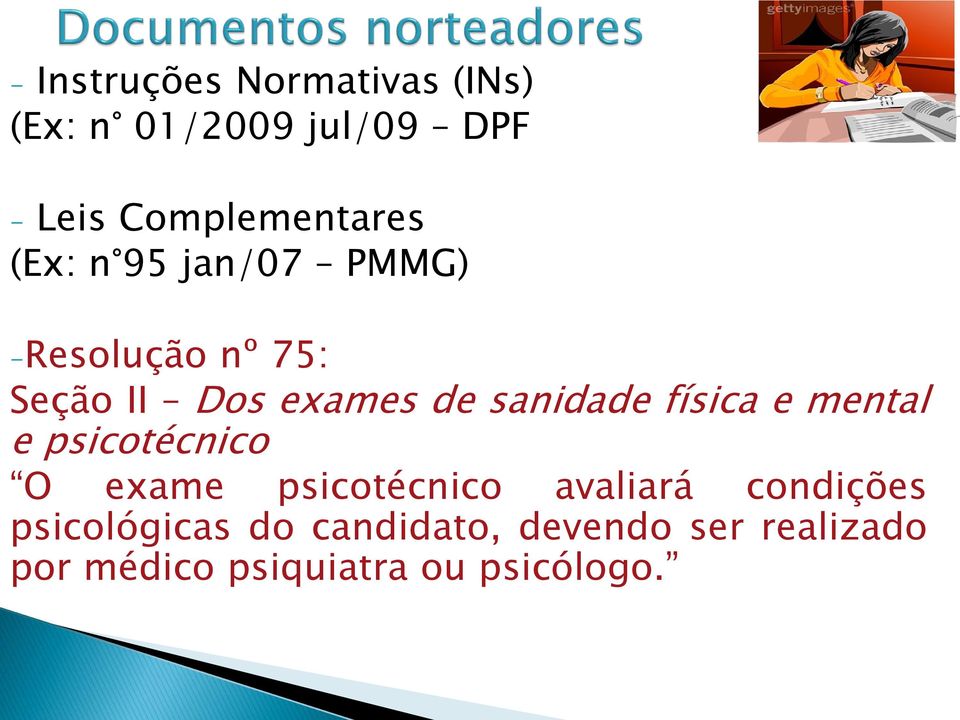 de sanidade física e mental e psicotécnico O exame psicotécnico avaliará