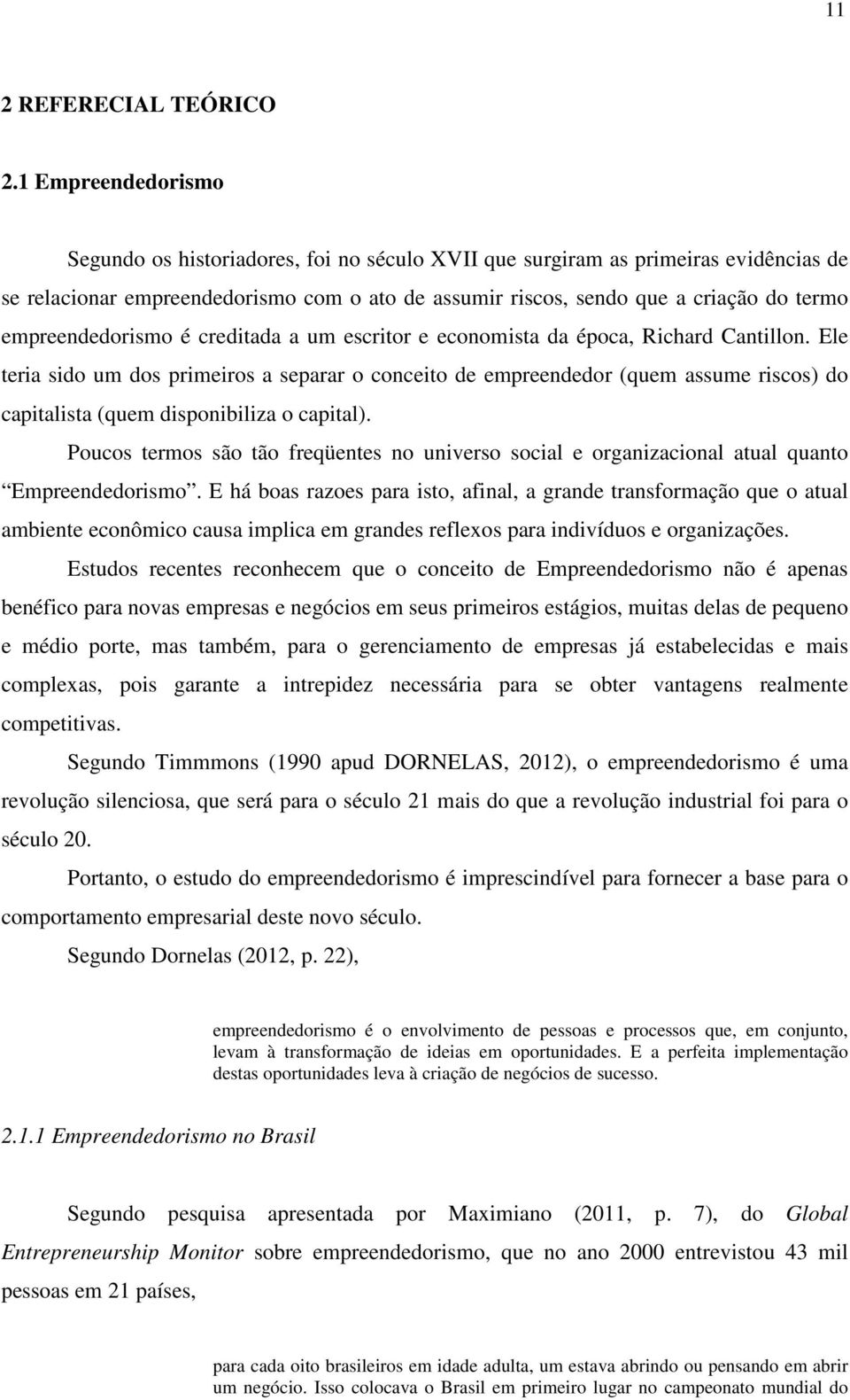 empreendedorismo é creditada a um escritor e economista da época, Richard Cantillon.