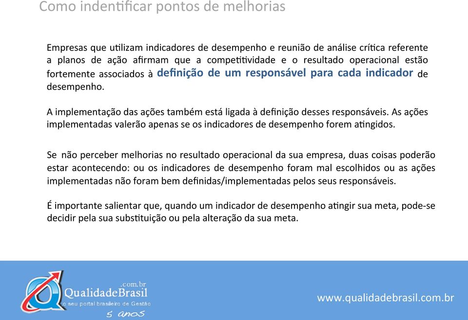 As ações implementadas valerão apenas se os indicadores de desempenho forem abngidos.