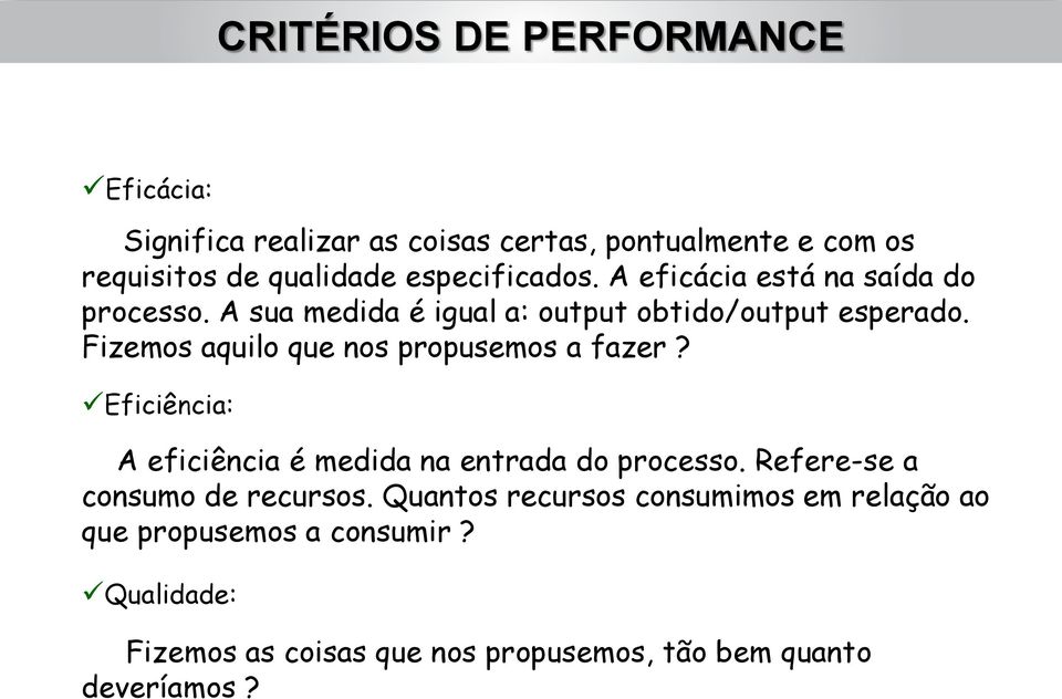 Fizemos aquilo que nos propusemos a fazer? Eficiência: A eficiência é medida na entrada do processo.