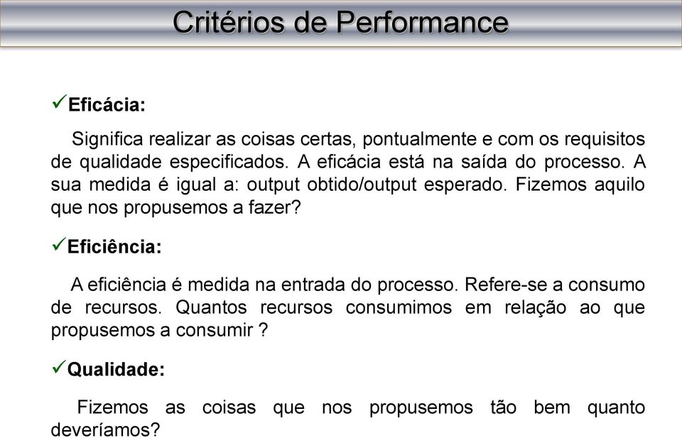 Fizemos aquilo que nos propusemos a fazer? Eficiência: A eficiência é medida na entrada do processo.