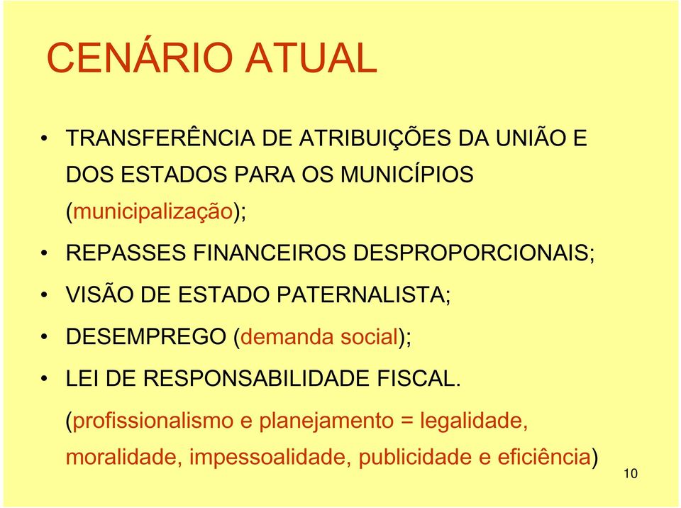 PATERNALISTA; DESEMPREGO (demanda social); LEI DE RESPONSABILIDADE FISCAL.