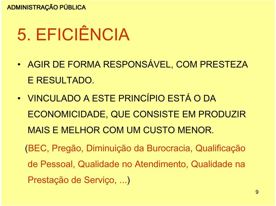 VINCULADO A ESTE PRINCÍPIO ESTÁ O DA ECONOMICIDADE, QUE CONSISTE EM PRODUZIR MAIS