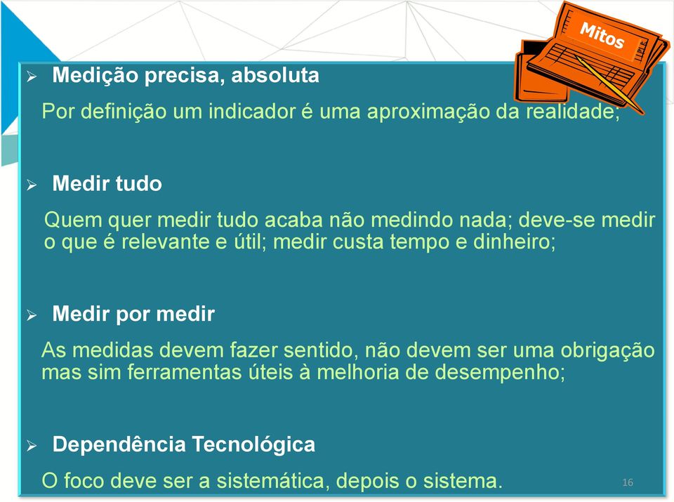 dinheiro; Medir por medir As medidas devem fazer sentido, não devem ser uma obrigação mas sim