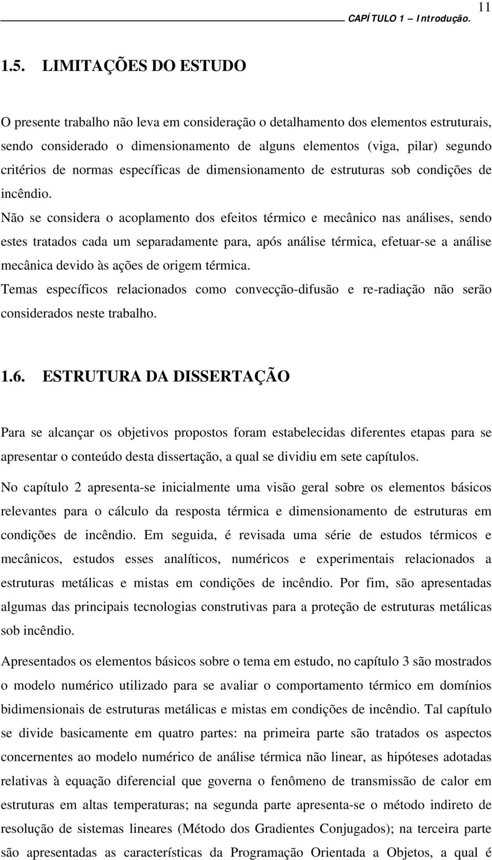 normas específicas de dimensionamento de estruturas sob condições de incêndio.