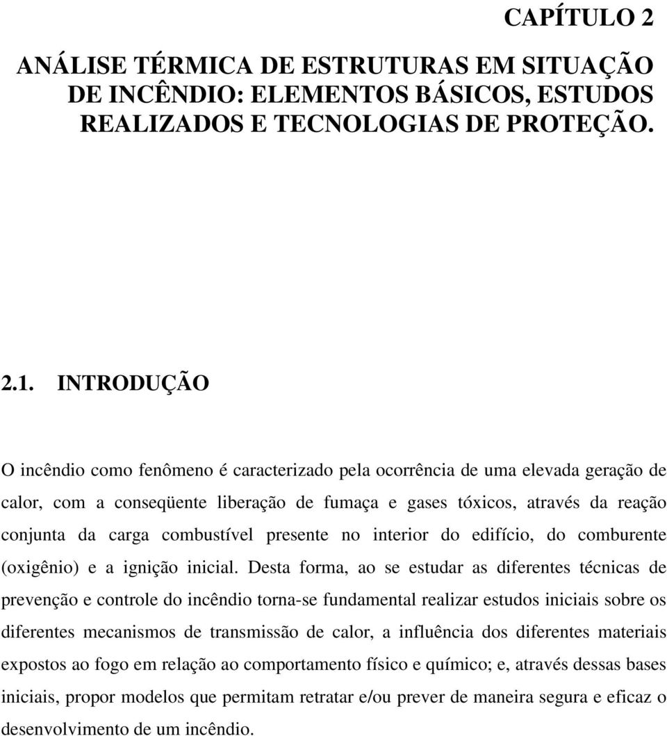 combustível presente no interior do edifício, do comburente (oxigênio) e a ignição inicial.