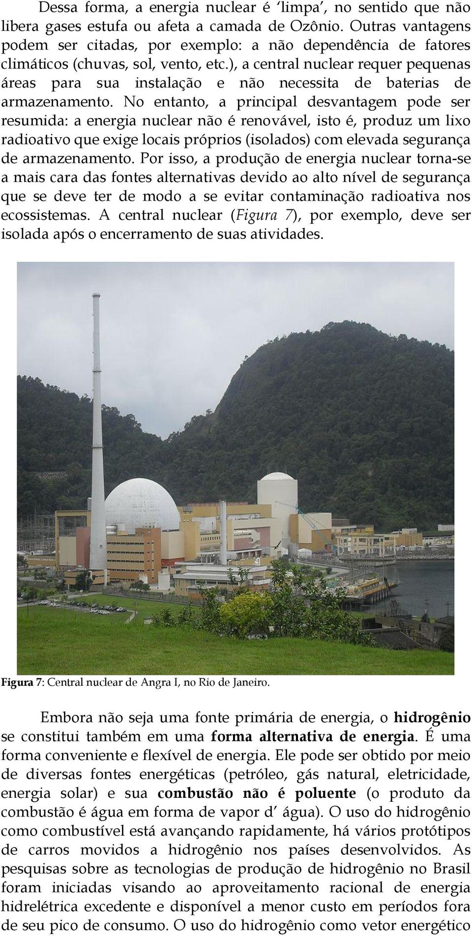 ), a central nuclear requer pequenas áreas para sua instalação e não necessita de baterias de armazenamento.