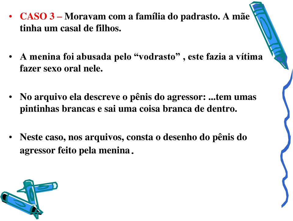 No arquivo ela descreve o pênis do agressor:.