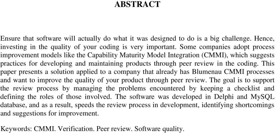 coding. This paper presents a solution applied to a company that already has Blumenau CMMI processes and want to improve the quality of your product through peer review.