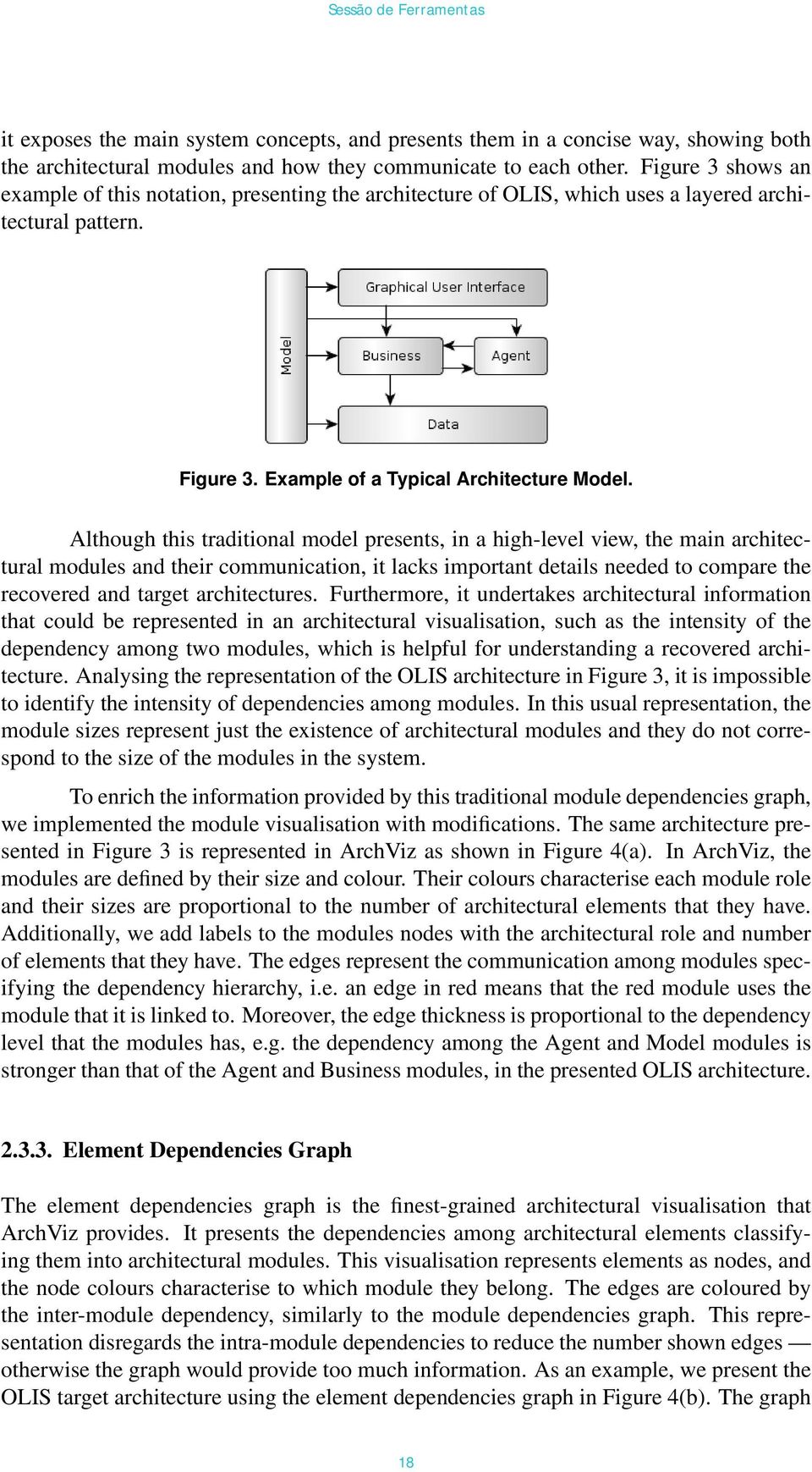 Although this traditional model presents, in a high-level view, the main architectural modules and their communication, it lacks important details needed to compare the recovered and target