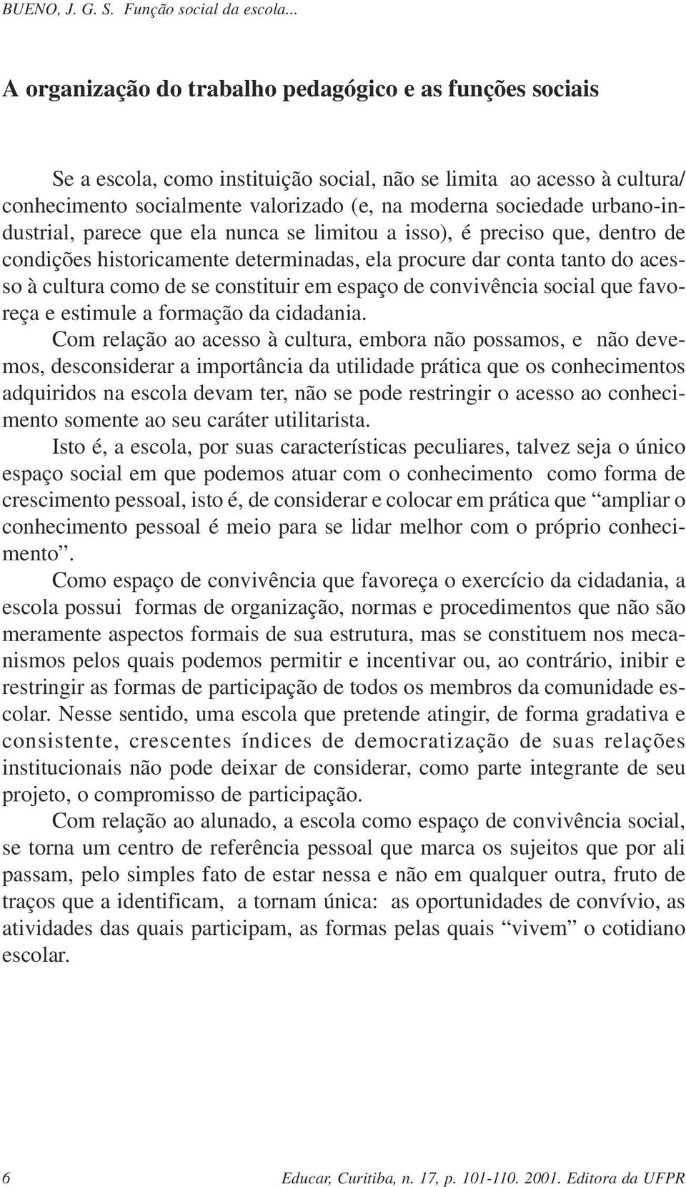 espaço de convivência social que favoreça e estimule a formação da cidadania.