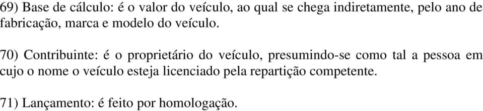 70) Contribuinte: é o proprietário do veículo, presumindo-se como tal a pessoa