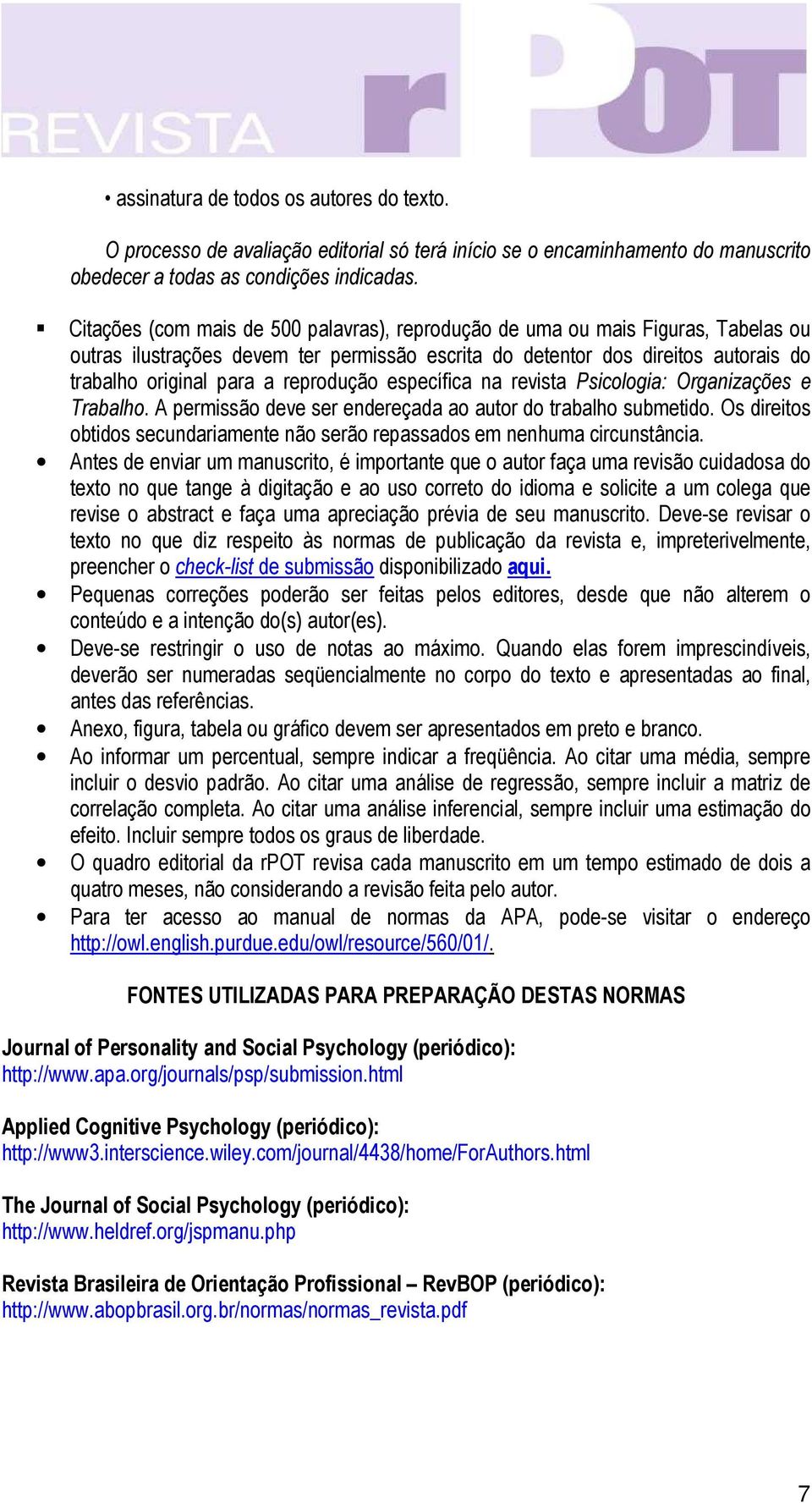 reprodução específica na revista Psicologia: Organizações e Trabalho. A permissão deve ser endereçada ao autor do trabalho submetido.