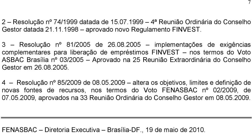 2005 implementações de exigências complementares para liberação de empréstimos FINVEST nos termos do Voto ASBAC Brasília nº 03/2005 Aprovado na 25 Reunião