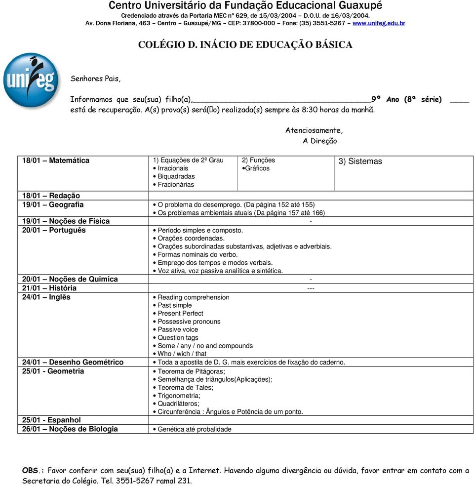 Orações subordinadas substantivas, adjetivas e adverbiais. Formas nominais do verbo. Emprego dos tempos e modos verbais. Voz ativa, voz passiva analítica e sintética.