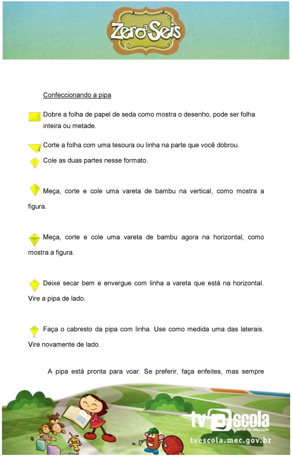 Meça, corte e cole uma vareta de bambu na vertical, como mostra a Meça, corte e cole uma vareta de bambu agora na horizontal, como mostra a figura.