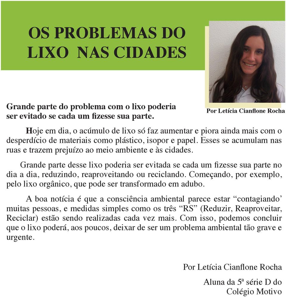 Esses se acumulam nas ruas e trazem prejuízo ao meio ambiente e às cidades.