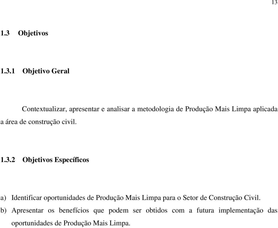 2 Objetivos Específicos a) Identificar oportunidades de Produção Mais Limpa para o Setor de