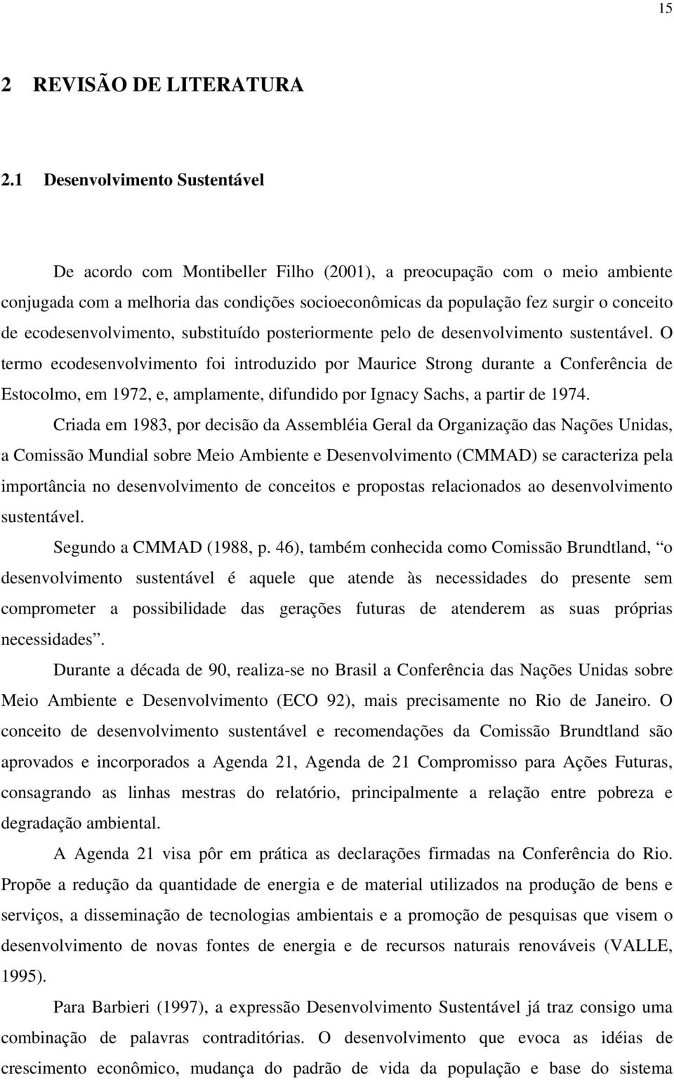 ecodesenvolvimento, substituído posteriormente pelo de desenvolvimento sustentável.