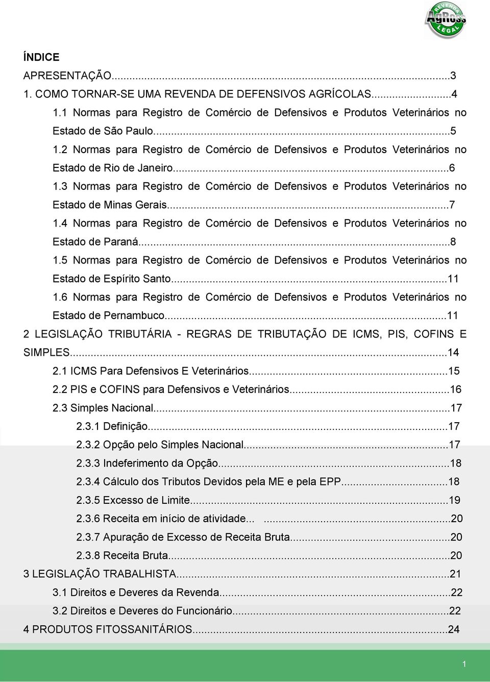 3 Normas para Registro de Comércio de Defensivos e Produtos Veterinários no Estado de Minas Gerais...7 1.4 Normas para Registro de Comércio de Defensivos e Produtos Veterinários no Estado de Paraná.