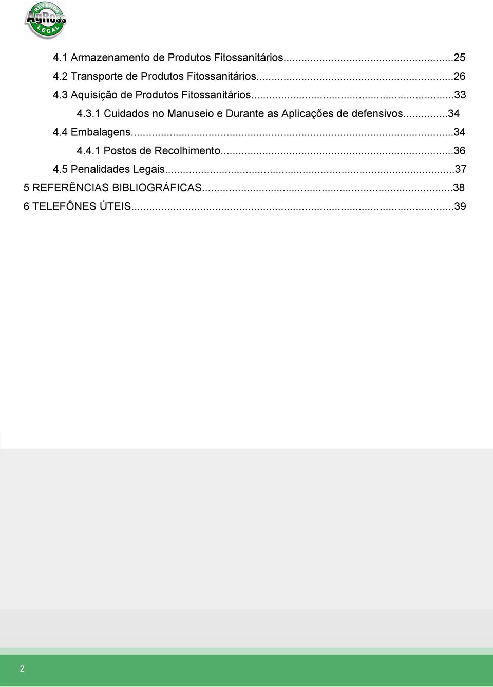 ..33 4.3.1 Cuidados no Manuseio e Durante as Aplicações de defensivos...34 4.