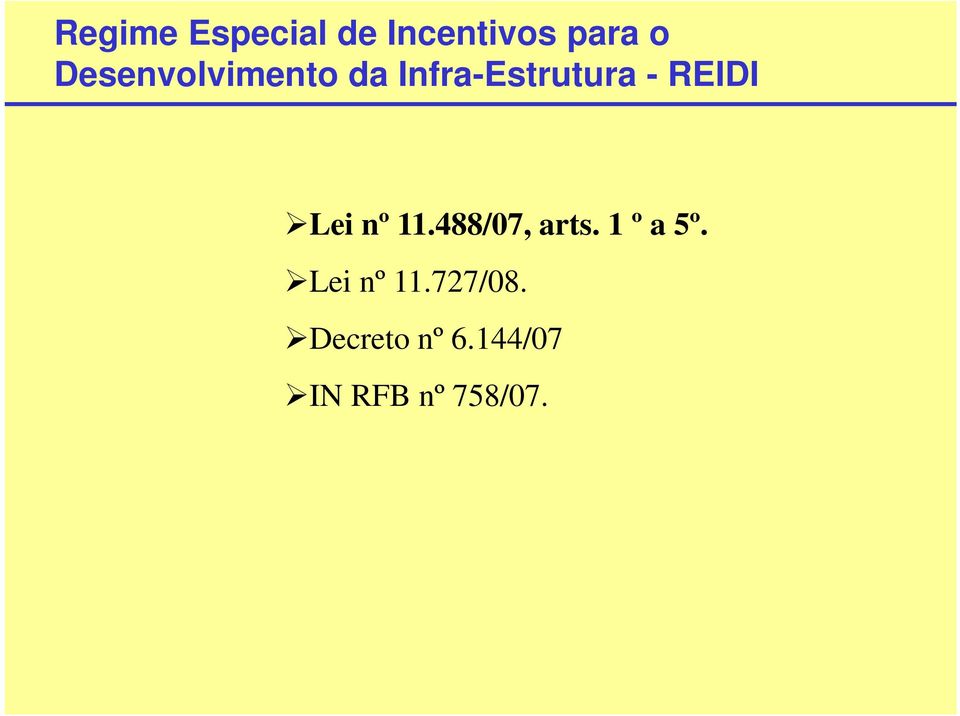 Lei nº 11.488/07, arts. 1 º a 5º.