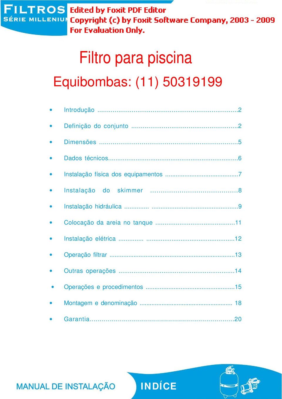 ..8 Instalação hidráulica......9 Colocação da areia no tanque...11 Instalação elétrica.