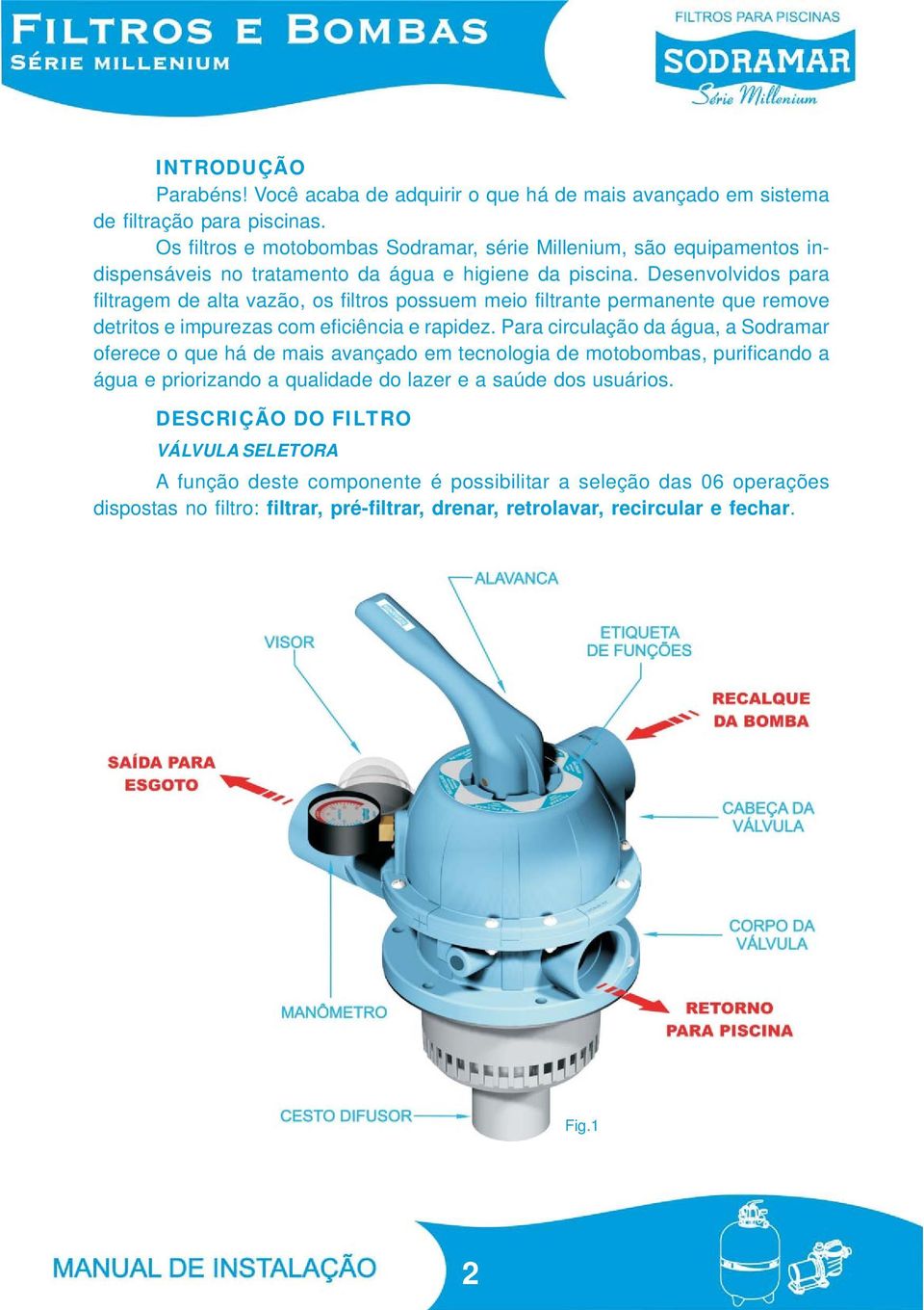 Desenvolvidos para filtragem de alta vazão, os filtros possuem meio filtrante permanente que remove detritos e impurezas com eficiência e rapidez.