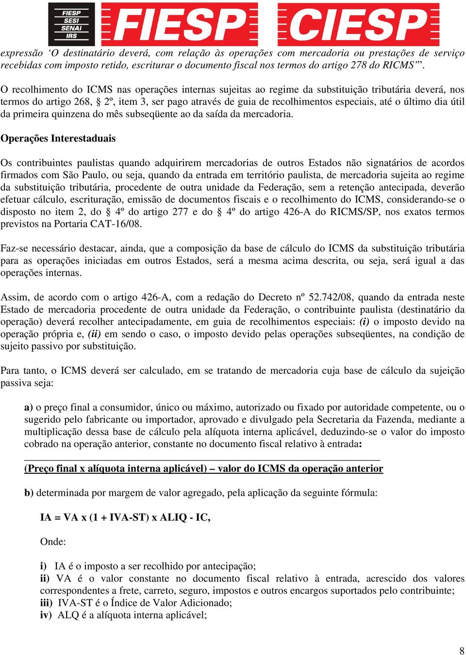 último dia útil da primeira quinzena do mês subseqüente ao da saída da mercadoria.