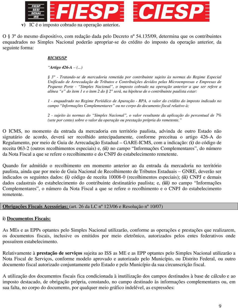 ..) 3 - Tratando-se de mercadoria remetida por contribuinte sujeito às normas do Regime Especial Unificado de Arrecadação de Tributos e Contribuições devidos pelas Microempresas e Empresas de Pequeno