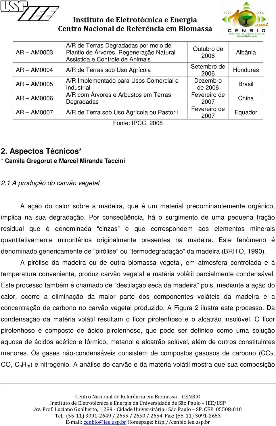 2006 Fevereiro de 2007 Fevereiro de 2007 Albânia Honduras Brasil China Equador 2. Aspectos Técnicos* * Camila Gregorut e Marcel Miranda Taccini 2.