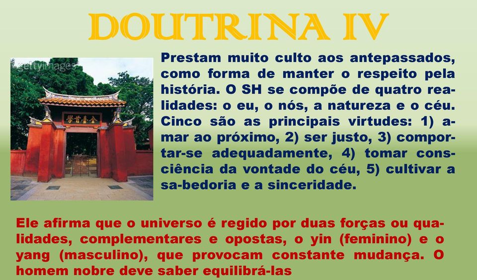 Cinco são as principais virtudes: 1) a- mar ao próximo, 2) ser justo, 3) comportar-se adequadamente, 4) tomar consciência da vontade do