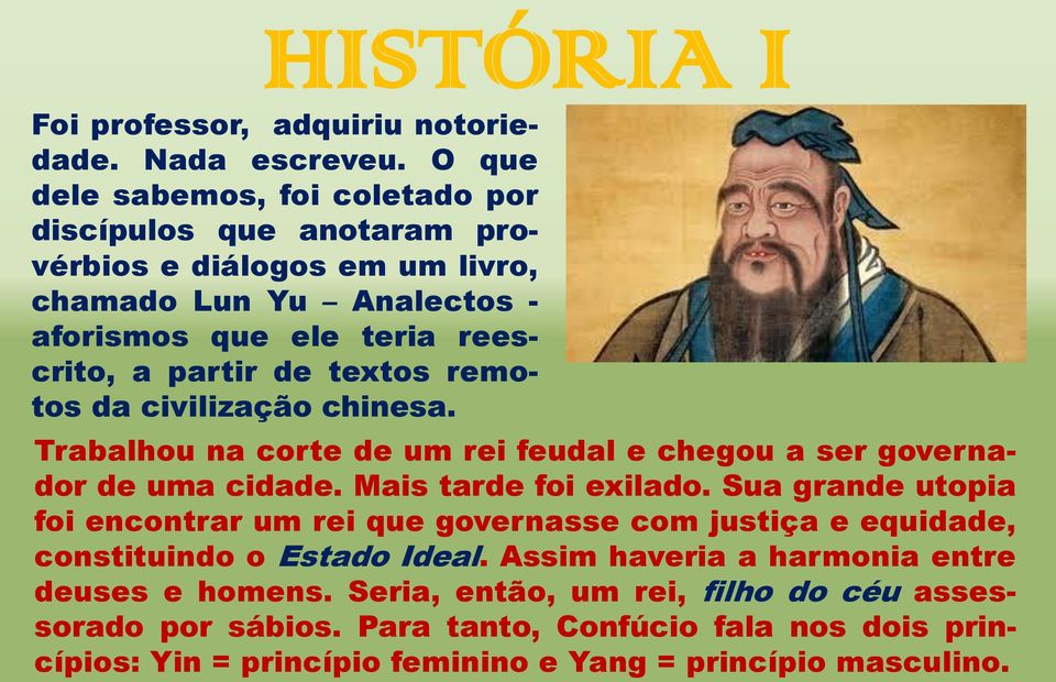 textos remotos da civilização chinesa. Trabalhou na corte de um rei feudal e chegou a ser governador de uma cidade. Mais tarde foi exilado.